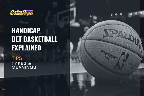 Handicap Bet Basketball Explained: Types & Meanings Tips.